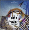 La luna e la volpe. Ediz. illustrata libro di Teymourian Anahita