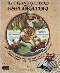 Il grande libro degli esploratori. Con App. Ediz. illustrata libro