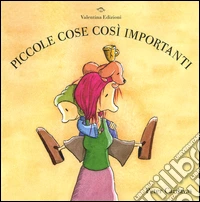 Piccole cose così importanti. Ediz. illustrata libro