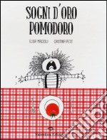 Sogni d'oro pomodoro. Ediz. illustrata libro