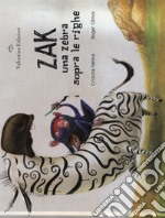 Zak. Una zebra sopra le righe. Ediz. a colori libro