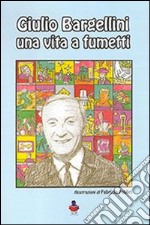 Giulio Bargellini una vita a fumetti libro