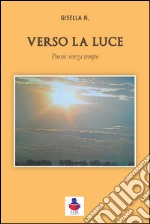 Verso la luce. Poesie senza tempo libro