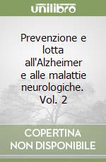 Prevenzione e lotta all'Alzheimer e alle malattie neurologiche. Vol. 2