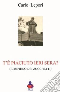 T'è piaciuto ieri sera? (il ripieno dei Zucchetti) libro