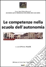 Le competenze nella scuola dell'autonomia. Atti del Convegno (Arezzo, 30 settembre 2011) libro