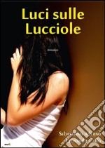 Luci sulle lucciole libro