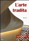 L'arte tradita libro