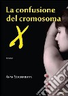 La confusione del cromosoma X libro di Scaperrotta Anna