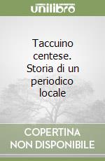 Taccuino centese. Storia di un periodico locale libro