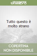 Tutto questo è molto strano libro