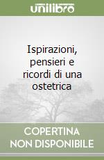 Ispirazioni, pensieri e ricordi di una ostetrica libro