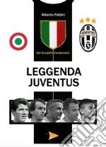 Leggenda Juventus. Sei titoli consecutivi libro