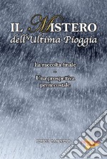 Il mistero dell'ultima pioggia. La raccolta finale, una prospettiva pentecostale