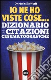 Io ne ho viste cose... Dizionario delle citazioni cinematografiche libro