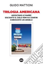 Trilogia americana. Ascoltavo le maree-Soltanto il cielo non ha confini-Conoscevo un angelo libro