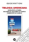 Trilogia americana. Ascoltavo le maree-Soltanto il cielo non ha confini-Conoscevo un angelo libro