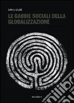 Le gabbie sociali della globalizzazione libro