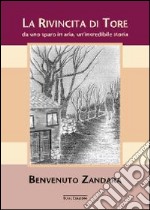 La rivicinta di Tore. Da uno sparo in aria, un'incredibile storia libro