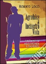 Agrodolce & inchiostro viola. Racconti di adolescenza e gioventù