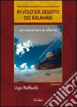 In volo sul deserto del Kalahari. Un'avventura in aliante libro