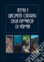 Tesori e giacimenti culturali della provincia di Verona. Ediz. illustrata libro