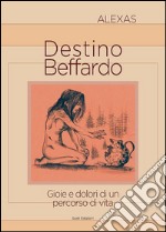 Destino beffardo. Gioie e dolori di un percorso di vita libro