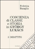 Coscienza di classe e storia in Gyorgy Lukacs. Il dibattito libro