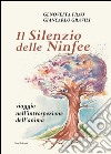 Il silenzio delle ninfee. Viaggio nell'introspezione dell'anima libro