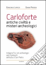 Carloforte, antiche civiltà e misteri archeologici. Indagine fra i siti archeologici veri e presunti dell'isola di San Pietro libro