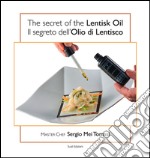 The secret of the lentisk oil-Il segreto dell'olio di lentisco. Ediz. bilingue libro