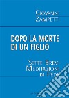 Dopo la morte di un figlio. Sette brevi meditazioni di fede libro