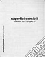 Superfici sensibili. Dialoghi con il supporto. Ediz. illustrata libro