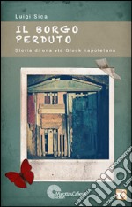 Il borgo perduto. Storia di una via Gluck napoletana libro