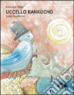 Uccello Kankucho. Fiabe buddiste. Ediz. illustrata. Con CD Audio libro