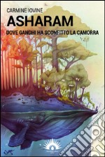 Asharam. Dove Gandhi ha sconfitto la camorra