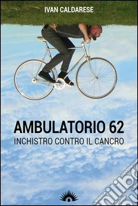Ambulatorio 62. L'inchiostro che parla di cancro libro