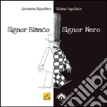 Signor Bianco Signor Nero. Ediz. illustrata