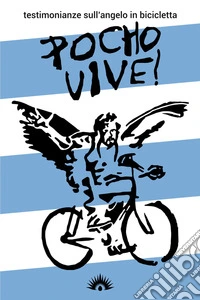 Pocho Vive! Testimonianze sull'angelo in bicicletta libro