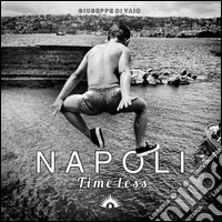 Napoli. Time less. Ediz. illustrata libro