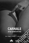 Carnale. Gocce poetiche di eros libro