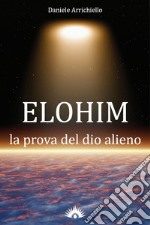 Elohim. La prova del dio alieno libro