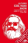 Karl Marx Show. Proletari di tutto il mondo, perdonatemi libro