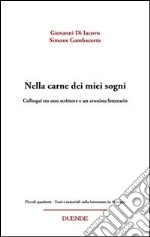 Nella carne dei miei sogni. Colloqui tra uno scrittore e un cronista letterario libro