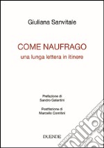 Come naufrago. Una lunga lettera in itinere libro