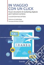 In viaggio con un click. Nuovi strumenti di marketing digitale per il settore turistico libro