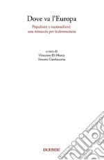 Dove va l'Europa. Populismi e nazionalismi: una minaccia per la democrazia libro