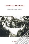 Camminare nella luce. Dall'epistolario di Miriam Capriotti libro