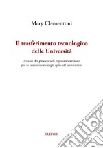 Il trasferimento tecnologico delle Università. Analisi del processo di regolamentazione per la costituzione degli spin-off universitari