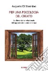 Per una psicologia del creato. La dimensione relazionale del rapporto tra uomo e natura libro di Di Stanislao Augusto